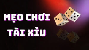 Mẹo hay chơi tài xỉu